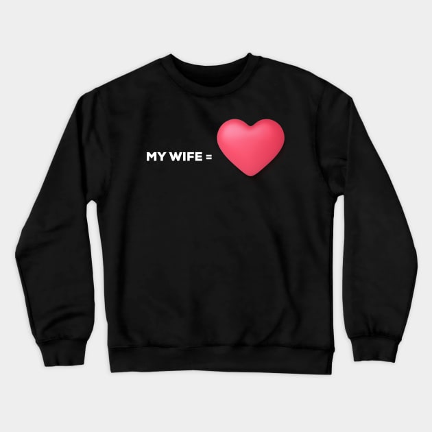 I Love My Wife T-Shirt Crewneck Sweatshirt by moha22